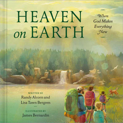 Heaven on Earth by Randy Alcorn, Lisa Tawn Bergren, James Bernardin