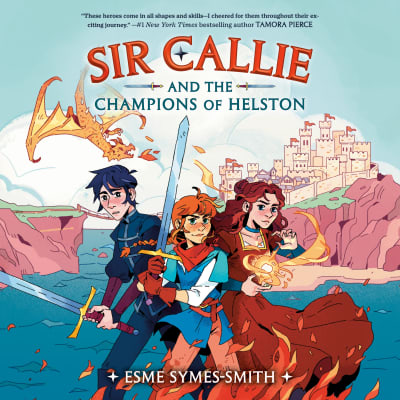 Sir Callie and the Champions of Helston by Esme Symes-Smith, Dani Martineck, Esme Symes-Smith