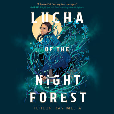 Lucha of the Night Forest by Tehlor Kay Mejia, Elena Rey