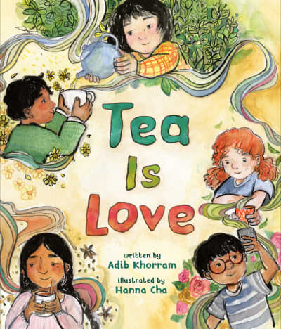 Tea Is Love by Adib Khorram, Hanna Cha