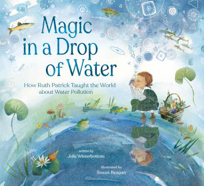 Magic in a Drop of Water by Julie Winterbottom, Susan Reagan