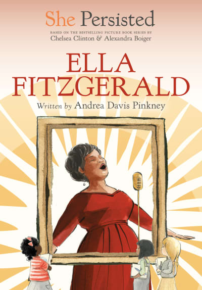 She Persisted: Ella Fitzgerald by Andrea Davis Pinkney, Chelsea Clinton, Alexandra Boiger, Gillian Flint