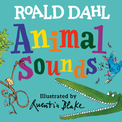 Roald Dahl Animal Sounds by Roald Dahl, Quentin Blake