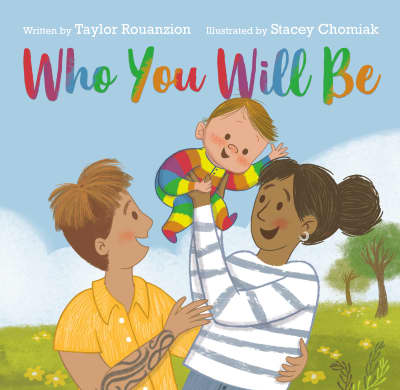 Who You Will Be by Taylor Rouanzion, Stacey Chomiak