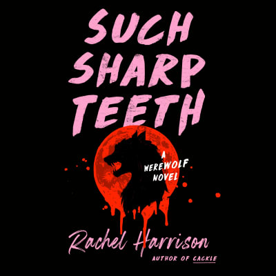 Such Sharp Teeth by Rachel Harrison, Kristen Sieh