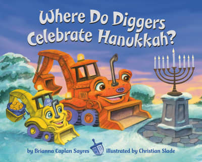 Where Do Diggers Celebrate Hanukkah? by Brianna Caplan Sayres, Christian Slade