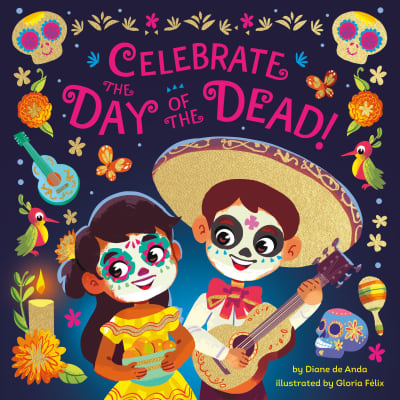 Celebrate the Day of the Dead! by Diane de Anda, Gloria Félix