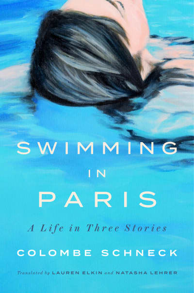 Swimming in Paris by Colombe Schneck, Lauren Elkin, Natasha Lehrer