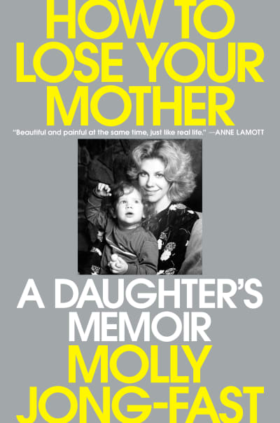 How to Lose Your Mother by Molly Jong-Fast