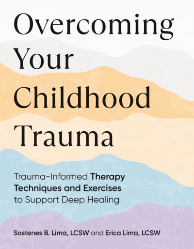 Overcoming Your Childhood Trauma by Sostenes B. Lima, LCSW, Erica Lima, LCSW