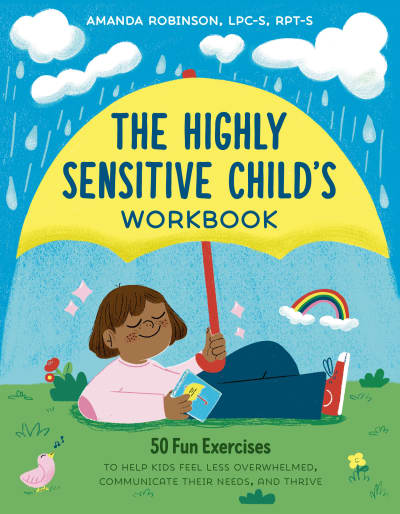 The Highly Sensitive Child's Workbook by Amanda Robinson, LPC, RPT, Ro Ledesma