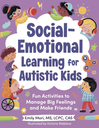 Social-Emotional Learning for Autistic Kids by Emily Mori, MS, LCPC, CAS, Victoria Stebleva