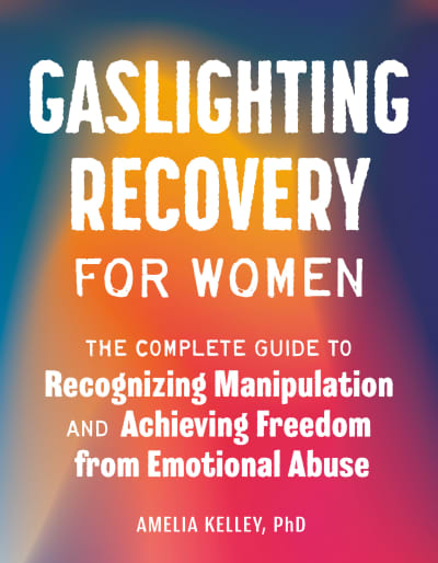 Gaslighting Recovery for Women by Amelia Kelley, PhD