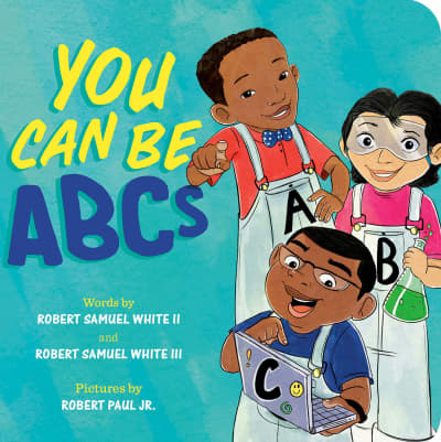 You Can Be ABCs by Robert Samuel White II, Robert Samuel White III, Robert Paul Jr.