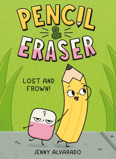 Pencil & Eraser: Lost and Frown! by Jenny Alvarado, Jenny Alvarado