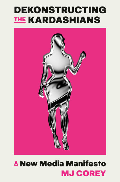 Dekonstructing the Kardashians by MJ Corey