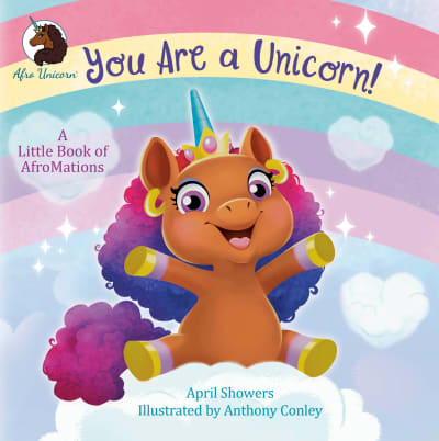 You Are a Unicorn!: A Little Book of AfroMations by April Showers, Anthony Conley