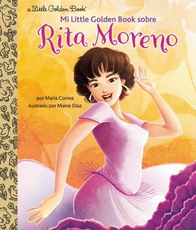 Mi Little Golden Book sobre Rita Moreno (Rita Moreno: A Little Golden Book Biography Spanish Edition) by Maria Correa, Maine Diaz