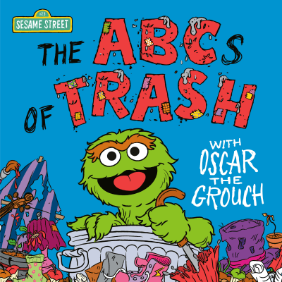 The ABCs of Trash with Oscar the Grouch (Sesame Street) by Andrea Posner-Sanchez, Ernie Kwiat