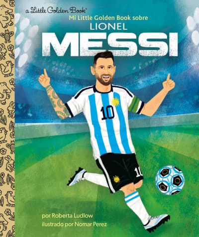 Mi Little Golden Book sobre Lionel Messi (My Little Golden Book About Lionel Messi Spanish Edition) by Roberta Ludlow, Nomar Perez