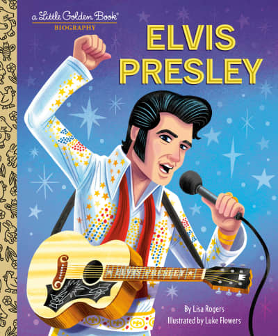 Elvis Presley: A Little Golden Book Biography by Lisa Jean Rogers, Luke Flowers