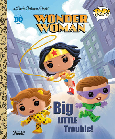 Wonder Woman: Big Little Trouble! (Funko Pop!) by Christy Webster, Robert Islas