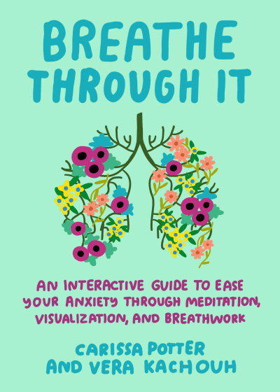 Breathe Through It by Carissa Potter, Vera Kachouh