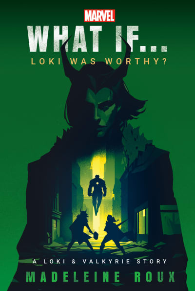 Marvel: What If...Loki Was Worthy? (A Loki & Valkyrie Story) by Madeleine Roux, Marvel