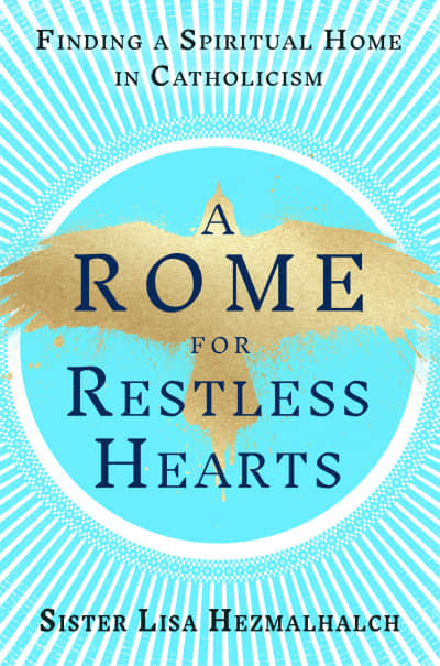 A Rome for Restless Hearts by Sister Lisa Hezmalhalch