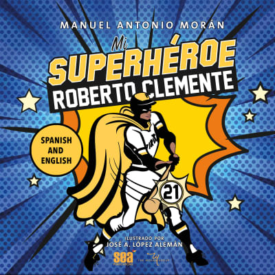 Mi superhéroe Roberto Clemente by Manuel Antonio Morán, Modesto Lacén, Manuel Antonio Morán, Jesús E. Martínez, Jeffrey Hernández, Cynthia de la Cruz, Almarie Guerra, Jane Santos, Alex Ruiz, Ulises Cuadra, Octavio Gómez Berrios