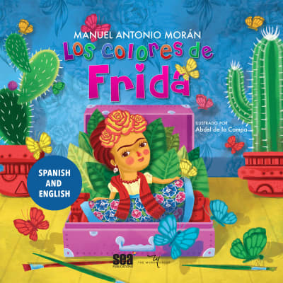 Los colores de Frida by Manuel Antonio Morán, Yareli Arizmendi, Alberto Santillán, Javier Lacroix, Cynthia de Pando, Kiara Beltrán, Alex Ruiz, Carolina Ayala
