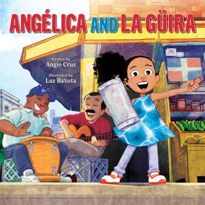 Angélica and la Güira by Angie Cruz, Angie Cruz