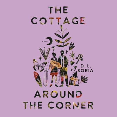 The Cottage Around the Corner by D. L. Soria, Victoria Villarreal