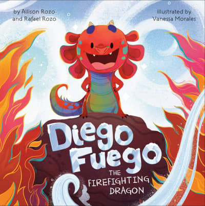 Diego Fuego the Firefighting Dragon by Allison Rozo, Rafael Rozo, Vanessa Morales