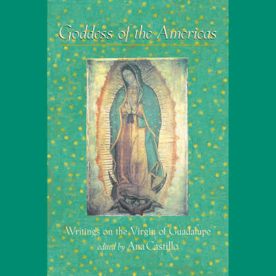 Goddess of the Americas by Ana Castillo, Elena Rey, Leonel Garza, Mary Castillo, Victoria Villarreal