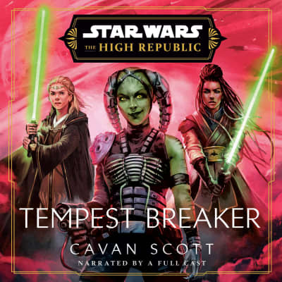 Star Wars: Tempest Breaker (The High Republic) by Cavan Scott, Cavan Scott, Jessica Almasy, Jonanthan Davis, Sean Kenin Elias-Reyes, Manoel Felciano, January LaVoy, Saskia Maarleveld, Dani Martineck, Sneha Mathan, Soneela Nankani, Kristen Sieh, Marc Thompson, Shannon Tyo, Full Cast