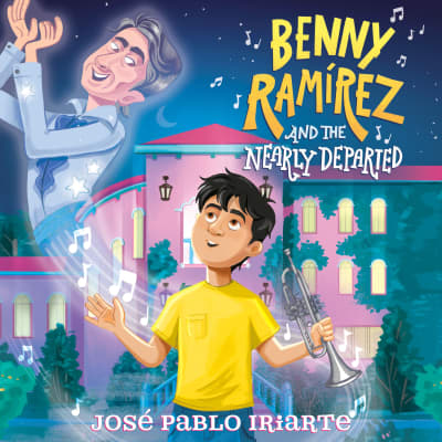 Benny Ramírez and the Nearly Departed by José Pablo Iriarte, Gary Tiedemann