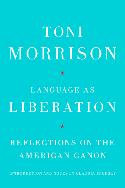 Language as Liberation by Toni Morrison, Claudia Brodsky, Claudia Brodsky