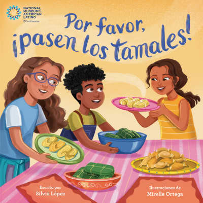 Por favor, ¡pasen los tamales! (Please Pass the Tamales Spanish Edition) by Silvia López, Mirelle Ortega