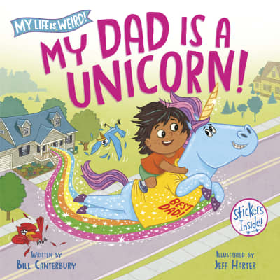 My Dad Is a Unicorn! by Bill Canterbury, Jeff Harter