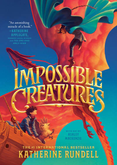 Impossible Creatures by Katherine Rundell, Ashley Mackenzie