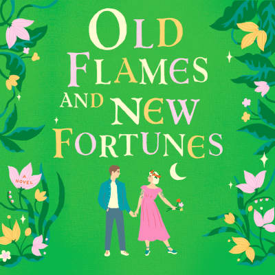 Old Flames and New Fortunes by Sarah Hogle, Valerie Rose Lohman