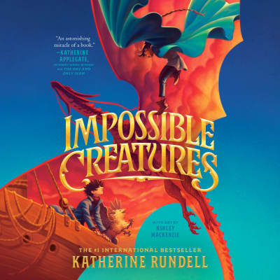 Impossible Creatures by Katherine Rundell, Samuel West