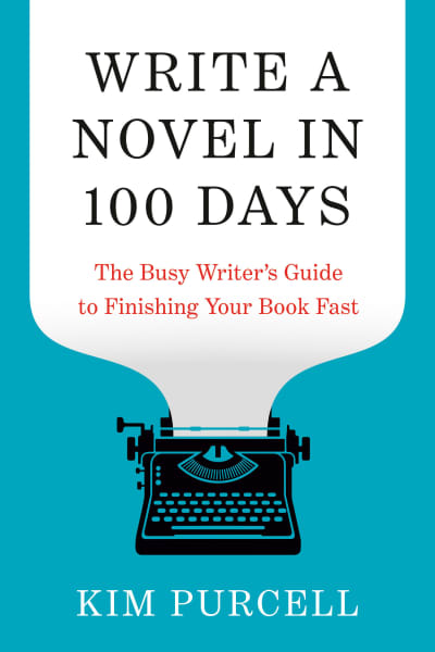 Write a Novel in 100 Days by Kim Purcell, Donald Maass