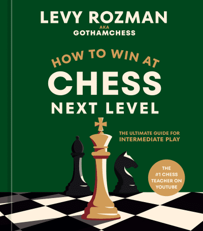 How to Win at Chess, Next Level by Levy Rozman