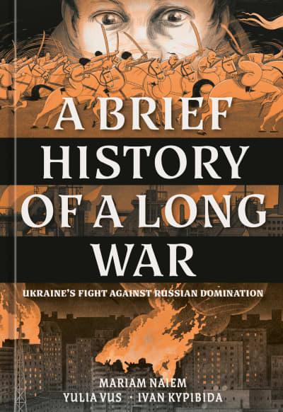 A Brief History of a Long War by Mariam Naiem, Yulia Vus, Ivan Kypibida