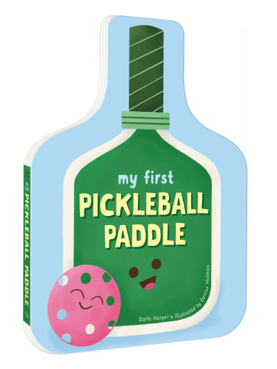 My First Pickleball Paddle by Daria Harper, Denise Holmes