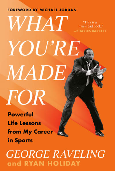 What You're Made For by George Raveling, Ryan Holiday, Michael Jordan