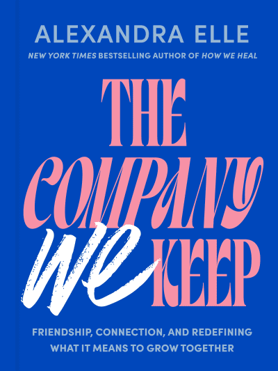 The Company We Keep by Alexandra Elle