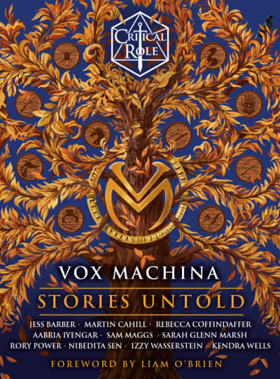 Critical Role: Vox Machina--Stories Untold by Critical Role, Jess Barber, Martin Cahill, Rebecca Coffindaffer, Aabria Iyengar, Sam Maggs, Sarah Glenn Marsh, Rory Power, Nibedita Sen, Izzy Wasserstein, Kendra Wells, Liam O&#039;Brien